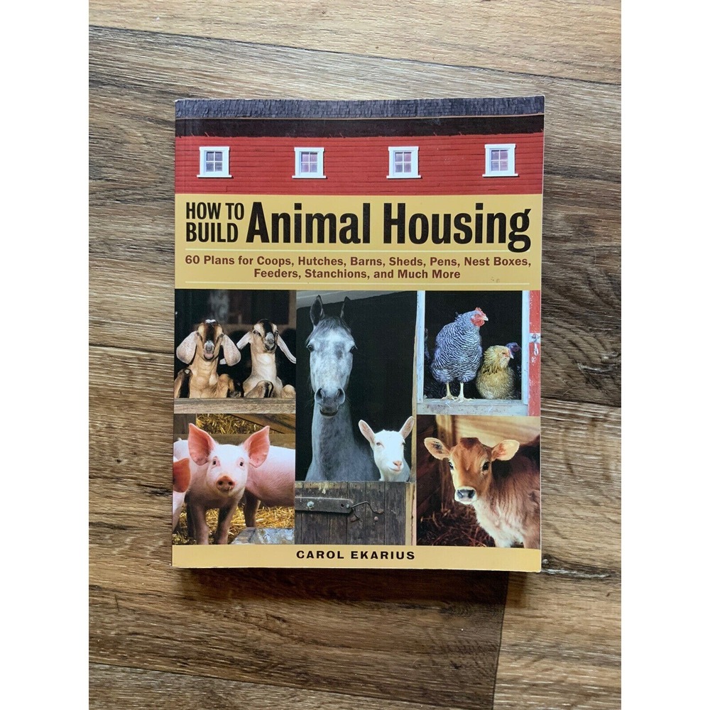 How to Build Animal Housing: 60 Plans for Coops, Hutches, Barns, Sheds, Pens‎